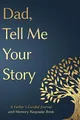 Fathers Day Gifts: Dad, Tell Me Your Story: A Father's Guided Journal and Memory Keepsake Book (Tell Me Your Story(tm) Series Book, Band 1)