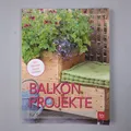 Balkon-Projekte: für Selbermacher (BLV Gestaltung & Planung Garten) Folko K ...