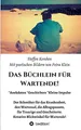 Das Büchlein für Wartende!: Anekdoten * Geschichten * Kleine Impulse Der Schmöker für das Krankenbett, den Wartesaal, die Alltagspausen, für Traurige ... Kreative Blickwinkel für Wartende!