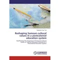 Reshaping Samoan cultural values in a postcolonial education system von Tagataese Tupu Tuia / LAP Lambert Academic Publishing / Taschenbuch