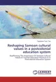 Reshaping Samoan cultural values in a postcolonial education system Tagataese Tu