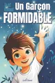 Tu es vraiment un garçon formidable - Livre d’histoires inspirantes pour enfant sur la confiance en soi, La bonne gestion de ses émotions, l'amitié, ... Adapté à un enfant hypersensible ou timide