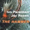 CD Ivo Perelman / Jay Rosen The Hammer Leo Records