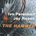 Ivo Perelman / Jay Rosen - The Hammer - Ivo Perelman / Jay Rosen CD MJVG The