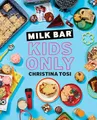 Milk Bar: Kids Only: A Cookbook, Christina Tosi