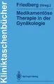 Medikamentöse Therapie in der Gynäkologie Volker Friedberg