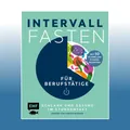 Intervallfasten für Berufstätige - Schlank und gesund im Stundentakt | Ungelesen