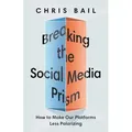 Breaking the Social Media Prism von Chris Bail / Princeton University Press / Buch