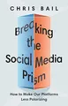 Breaking the Social Media Prism: How to..., Bail, Chris