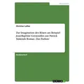 Zur Imagination des Bösen am Beispiel Jean-Baptiste Grenouilles aus Patrick Süskinds Roman 'Das Parfum' von Christian Luther / GRIN Verlag / Taschenbu