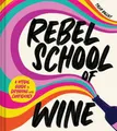 Tyler Balliet Rebel School Of Wine (Gebundene Ausgabe)