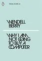 Why I Am Not Going to Buy a Computer (Penguin Moder by Berry, Wendell 0241337569