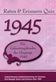 Raten und Erinnern Quiz 1945: Ein Jahrgangsquiz für Geburtstagskinder des Jahrgangs 1945 - Geschenk zum 80. Geburtstag - Runder Geburtstag