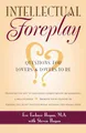 Intellectual Foreplay: Questions for Lovers and Lovers-To-Be: A Book of Questions for Lovers and Lovers-To-Be
