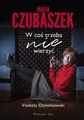 Maria Czubaszek. W coś trzeba nie wierzyć (cos wierzyc)