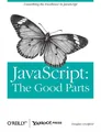 JavaScript: The Good Parts ~ Douglas Crockford ~  9780596517748