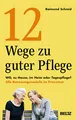 12 Wege zu guter Pflege: WG, zu Hause, im Heim oder Tagespflege? Alle Betreuungsmodelle im Praxistest