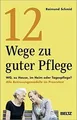 12 Wege zu guter Pflege: WG, zu Hause, im Heim oder... | Buch | Zustand sehr gut