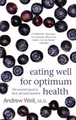 Eating Well For Optimum Health: The Essential  by Weil MD, Dr. Andrew 075154082X