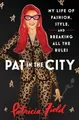 Pat in the City: My Life of Fashion..., Field, Patricia