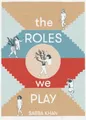 The Roles We Play by Khan, Sabba
