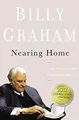 Nearing Home: Life, Faith, and Finishing Well by Graham, Billy 0849948320