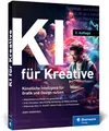 KI für Kreative: Künstliche Intelligenz für Grafik und Design. So binden Sie KI sinnvoll in den Designprozess ein. Mit vielen Praxisbeispielen