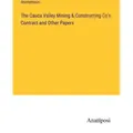 The Cauca Valley Mining & Constructing Co's Contract and Other Papers von Anonymous / Anatiposi Verlag / Taschenbuch