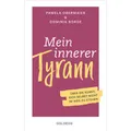 Goldegg Mein innerer Tyrann. Über die Kunst, sich selbst nicht im Weg zu stehen. Frei und selbstbestimm (Deutsch, Pamela Obermaier, Dominik Borde, 2020) (35229418)
