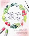 Watercolor Lettering: A Step-by-Step Workbook for Painting Embellished Scripts and Beautiful Art (Hand-Lettering & Calligraphy Practice)