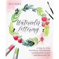 Watercolor Lettering: A Step-By-Step Workbook for Painting Embellished Scripts and Beautiful Art