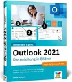 Outlook 2021: Die Anleitung in Bildern. Komplett in Farbe. Auch für Microsoft Outlook 365 geeignet. Ideal für alle Einsteiger, auch Senioren