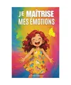 Je maîtrise mes émotions - Livre pour enfant sur la gestion des émotions, la