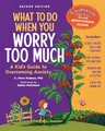 What to Do When You Worry Too Much: A Kid's Guide to Overcoming Anxiety (What-to-do Guides for Kids)