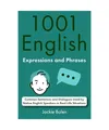 1001 English Expressions and Phrases: Common Sentences and Dialogues Used by Nat