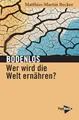Bodenlos – Wer wird die Welt ernähren?: Umbrüche in Agrobusiness und Tierindustrie (Neue Kleine Bibliothek)