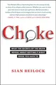 Choke: What the Secrets of the Brain Reveal about Ge by Beilock, Sian 1416596186