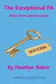 The Exceptional PA - Move from Good ..., Heather, Baker
