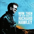 Hawley,Richard / Now Then:The Very Best of Richard Hawley