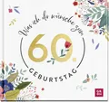 Was ich dir wünsche zum 60. Geburtstag: Edles Geschenkbuch mit herzlichen Glückwünschen und festlichen Fotografien | als Geschenk für Frauen und Männer geeignet