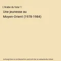 L'Arabe du futur 1: Une jeunesse au Moyen-Orient [1978-1984]
