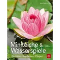 Miniteiche und Wasserspiele Gestalten - Bepflanzen - Pflegen