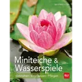 Miniteiche und Wasserspiele: Gestalten - Bepflanzen - Pflegen (BLV Gestaltu ...