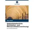 Spätmittelalterliche Architektur- und Mikroarchitekturzeichnungen von Banu Pekol / Verlag Unser Wissen / Taschenbuch