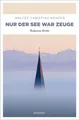 Nur der See war Zeuge ~ Walter Christian Kärger ~  9783740818784