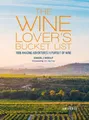 The Wine Lover's Bucket List: 1,000 Amazing Adventures in Pursuit of Wine