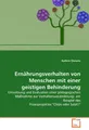 Ernährungsverhalten von Menschen mit einer geistigen Behinderung: Umsetzung und Evaluation einer pädagogischen Maßnahme zur Verhaltensveränderung- am Beispiel des Praxisprojektes "Chips oder Salat?"