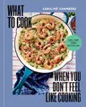 Caroline Chambers - What to Cook When You Don't Feel Like Cooking  - G245z