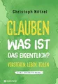 Glauben - was ist das eigentlich?: Verstehen - leben - Buch Neukirchener Verlag
