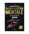 Le Grand Livre De La MANIPULATION MENTALE: 7 LIVRES EN 1 : Comment Démêler les